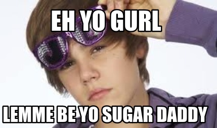 eh-yo-gurl-lemme-be-yo-sugar-daddy