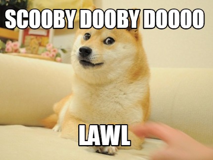 scooby-dooby-doooo-lawl