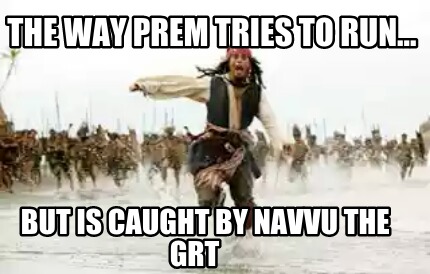 the-way-prem-tries-to-run...-but-is-caught-by-navvu-the-grt