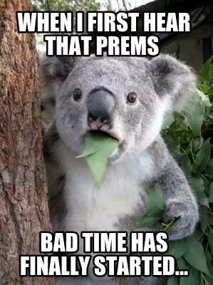 when-i-first-hear-that-prems-bad-time-has-finally-started