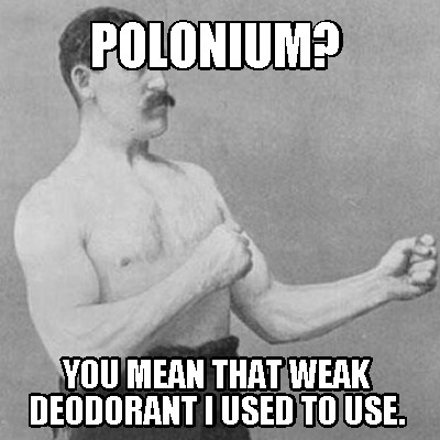 polonium-you-mean-that-weak-deodorant-i-used-to-use