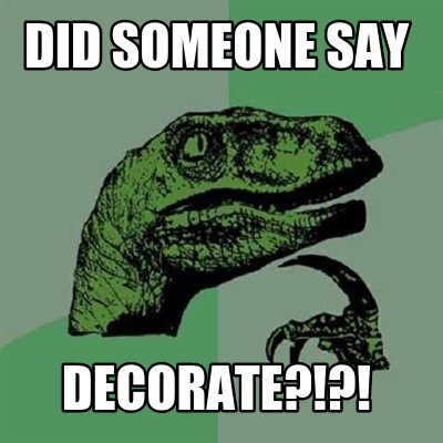 did-someone-say-decorate