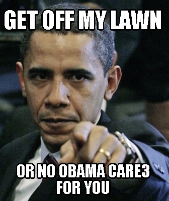 get-off-my-lawn-or-no-obama-care3-for-you
