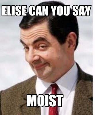 elise-can-you-say-moist