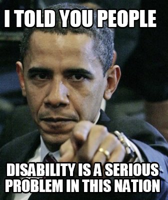 i-told-you-people-disability-is-a-serious-problem-in-this-nation