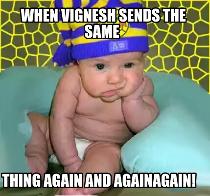 when-vignesh-sends-the-same-thing-again-and-againagain