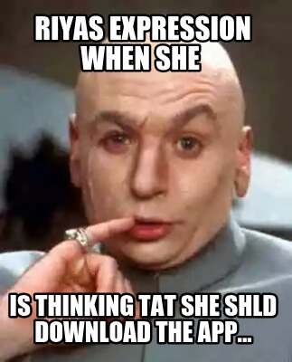 riyas-expression-when-she-is-thinking-tat-she-shld-download-the-app