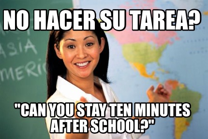 no-hacer-su-tarea-can-you-stay-ten-minutes-after-school