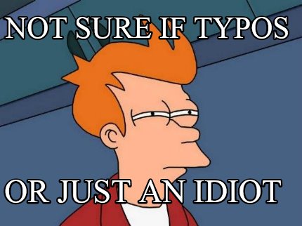 not-sure-if-typos-or-just-an-idiot
