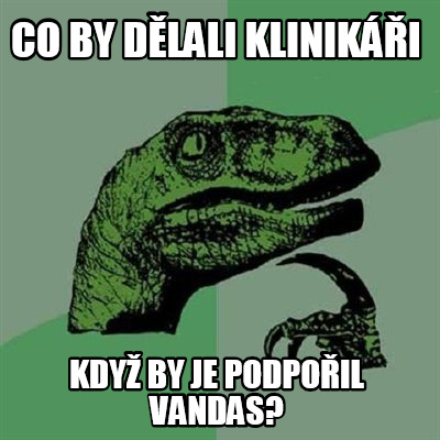 co-by-dlali-kliniki-kdy-by-je-podpoil-vandas