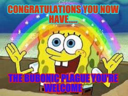 congratulations-you-now-have.....-the-bubonic-plague-youre-welcome0