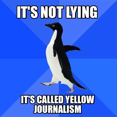 its-not-lying-its-called-yellow-journalism