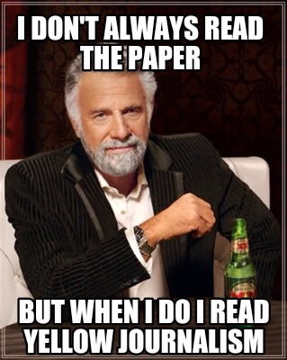 i-dont-always-read-the-paper-but-when-i-do-i-read-yellow-journalism