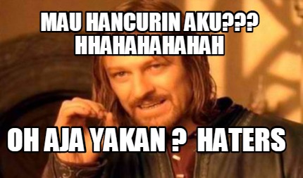 mau-hancurin-aku-hhahahahahah-oh-aja-yakan-haters9