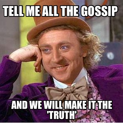 tell-me-all-the-gossip-and-we-will-make-it-the-truth