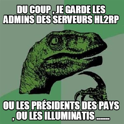 du-coup-je-garde-les-admins-des-serveurs-hl2rp-ou-les-prsidents-des-pays-ou-les-
