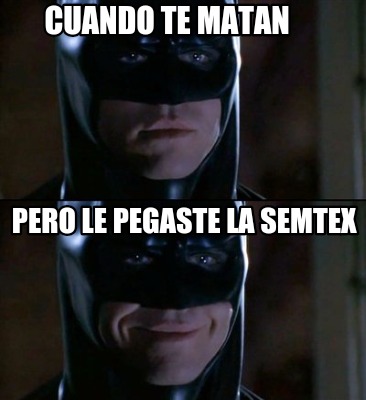 cuando-te-matan-pero-le-pegaste-la-semtex