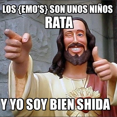los-emos-son-unos-nios-y-yo-soy-bien-shida-rata