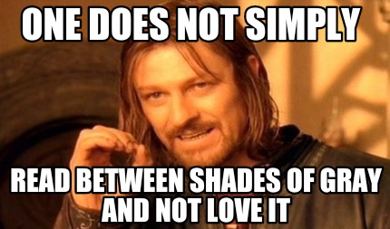 one-does-not-simply-read-between-shades-of-gray-and-not-love-it4