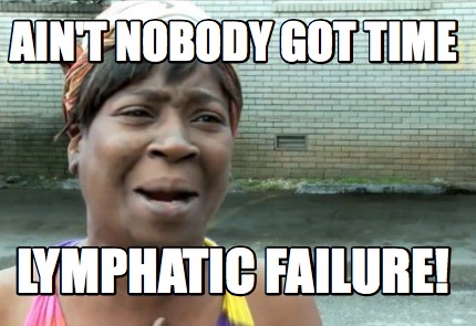 aint-nobody-got-time-lymphatic-failure