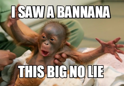 i-saw-a-bannana-this-big-no-lie