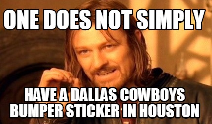 one-does-not-simply-have-a-dallas-cowboys-bumper-sticker-in-houston