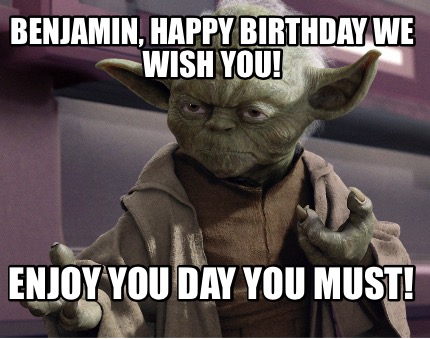 benjamin-happy-birthday-we-wish-you-enjoy-you-day-you-must