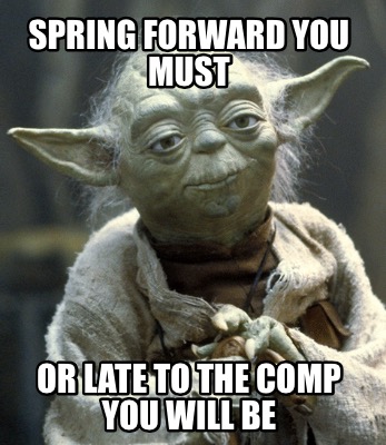 spring-forward-you-must-or-late-to-the-comp-you-will-be