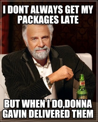 i-dont-always-get-my-packages-late-but-when-i-dodonna-gavin-delivered-them