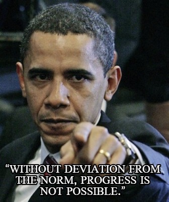 without-deviation-from-the-norm-progress-is-not-possible