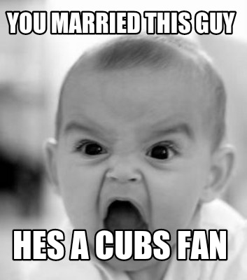 you-married-this-guy-hes-a-cubs-fan