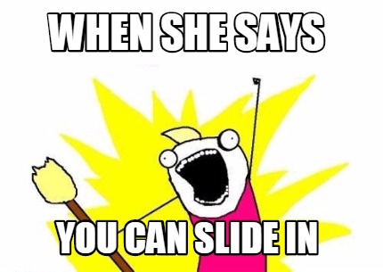 when-she-says-you-can-slide-in