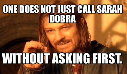 one-does-not-just-call-sarah-dobra-without-asking-first