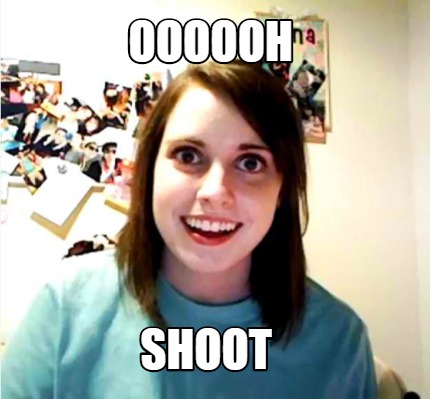 oooooh-shoot