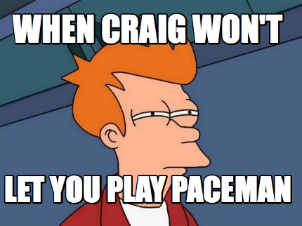 when-craig-wont-let-you-play-paceman