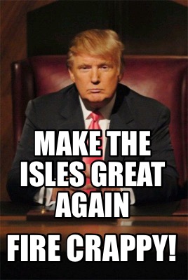 make-the-isles-great-again-fire-crappy