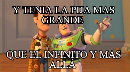 y-tenia-la-pija-mas-grande-que-el-infinito-y-mas-all