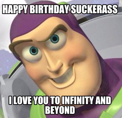 happy-birthday-suckerass-i-love-you-to-infinity-and-beyond