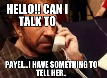 hello-can-i-talk-to-payel...i-have-something-to-tell-her