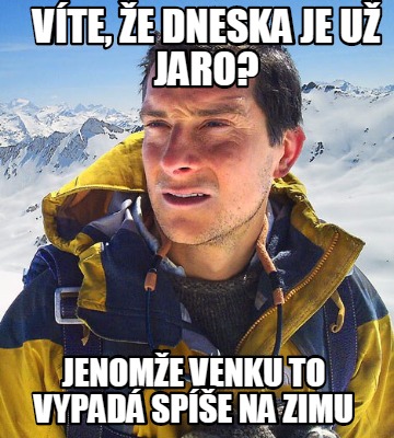 vte-e-dneska-je-u-jaro-jenome-venku-to-vypad-spe-na-zimu