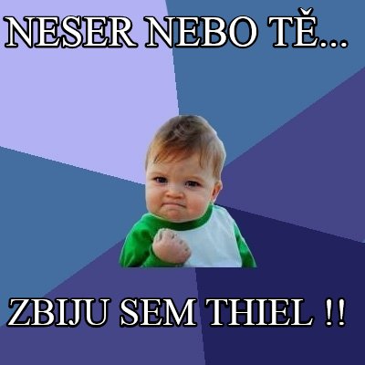 neser-nebo-t...-zbiju-sem-thiel-