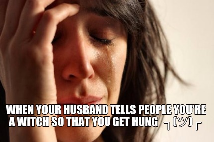 when-your-husband-tells-people-youre-a-witch-so-that-you-get-hung-