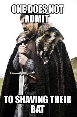 one-does-not-admit-to-shaving-their-bat