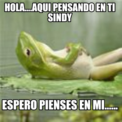 hola....aqui-pensando-en-ti-sindy-espero-pienses-en-mi