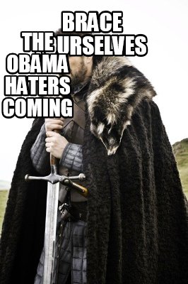 brace-yourselves-the-obama-haters-coming