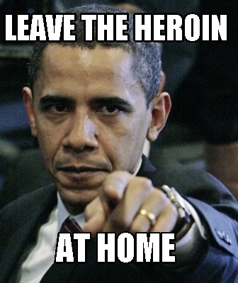 leave-the-heroin-at-home