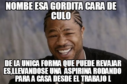 nombe-esa-gordita-cara-de-culo-de-la-unica-forma-que-puede-revajar-esllevandose-