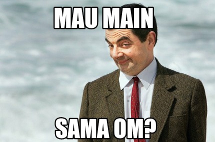 mau-main-sama-om