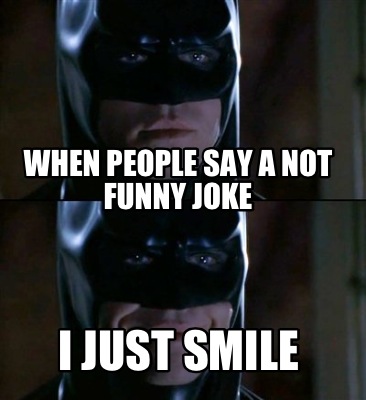 when-people-say-a-not-funny-joke-i-just-smile