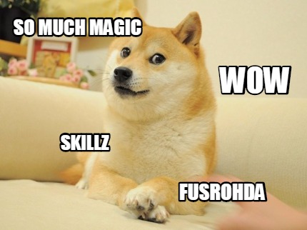 so-much-magic-wow-skillz-fusrohda